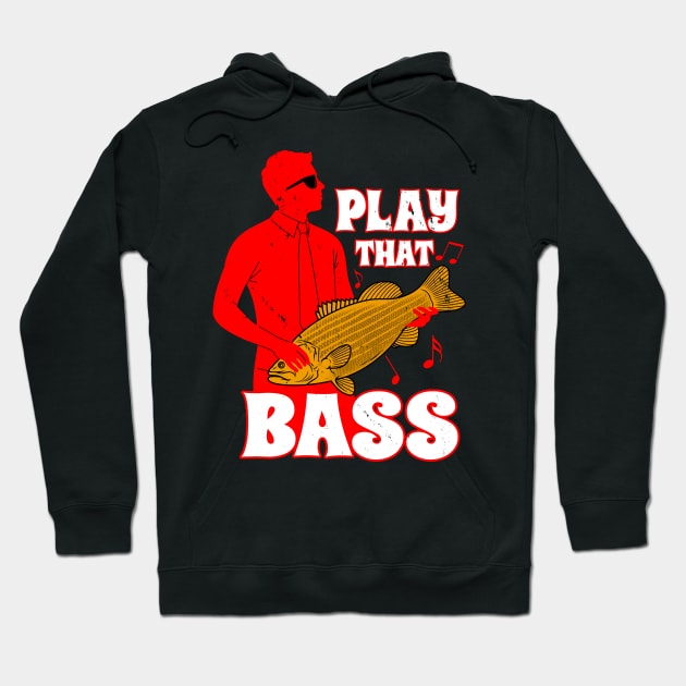 Play That Bass Funny Bass Fish Musician Meme Hoodie by Originals By Boggs